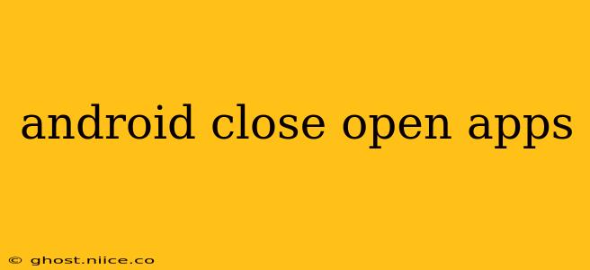 android close open apps
