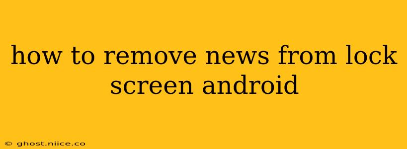 how to remove news from lock screen android